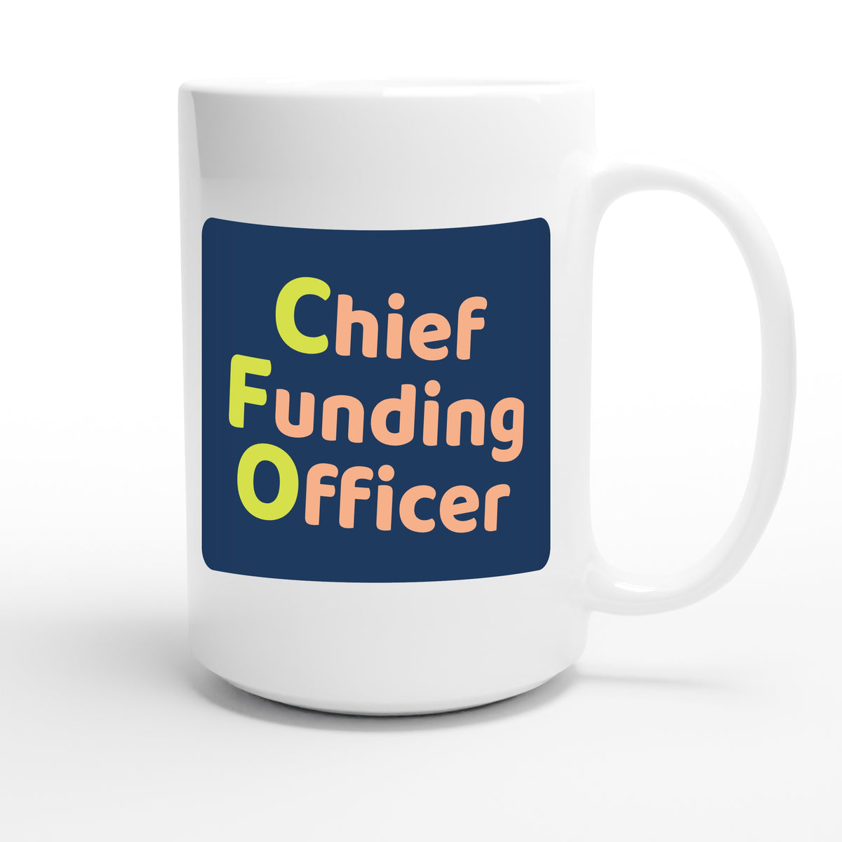 Chief Funding Officer — funny 15oz white coffee mug