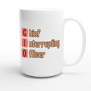Chief Interrupting Officer — funny 15oz white coffee mug