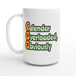 Calendar Overloaded, Obviously — 15oz coffee mug, other side
