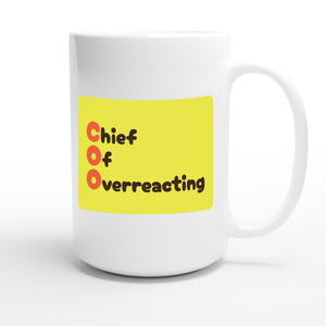 Chief Of Overreacting — funny 15oz white coffee mug