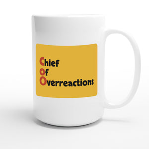 Chief of Overreactions — funny 15oz white coffee mug