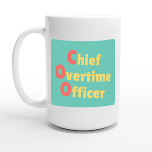 Chief Overtime Officer — 15oz coffee mug, other side