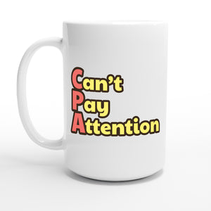 Can’t Pay Attention — 15oz coffee mug, other side