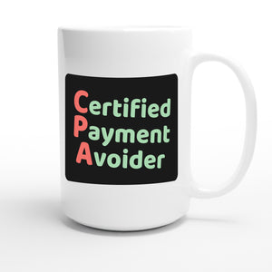 Certified Payment Avoider — funny 15oz white coffee mug
