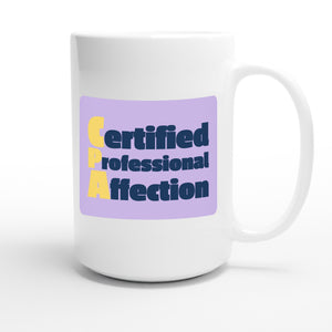 Certified Professional Affection — funny 15oz white coffee mug