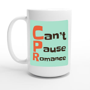 Can’t Pause Romance — 15oz coffee mug, other side