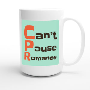 Can’t Pause Romance — funny 15oz white coffee mug