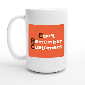 Can’t Remember Customers — 15oz coffee mug, other side
