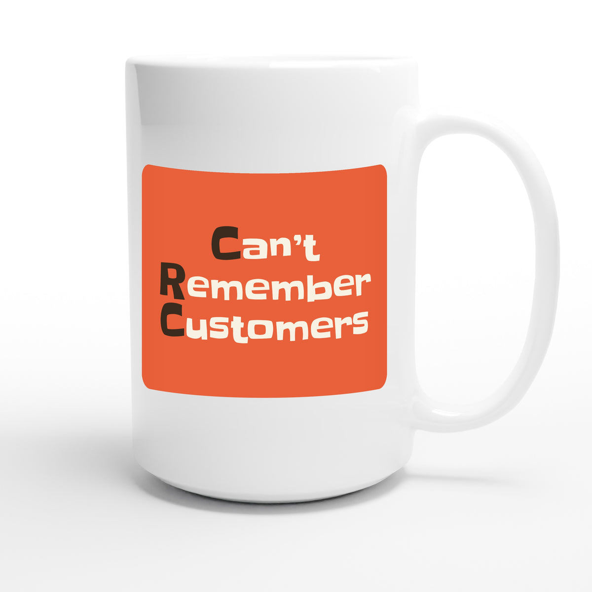 Can’t Remember Customers — funny 15oz white coffee mug
