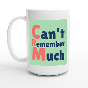 Can’t Remember Much — 15oz coffee mug, other side