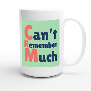 Can’t Remember Much — funny 15oz white coffee mug