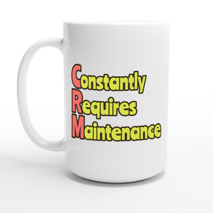 Constantly Requires Maintenance — 15oz coffee mug, other side