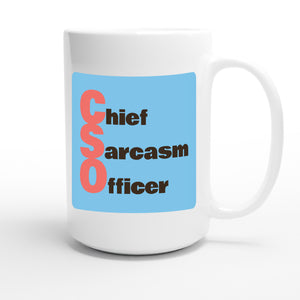 Chief Sarcasm Officer — funny 15oz white coffee mug