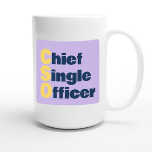 Chief Single Officer — funny 15oz white coffee mug