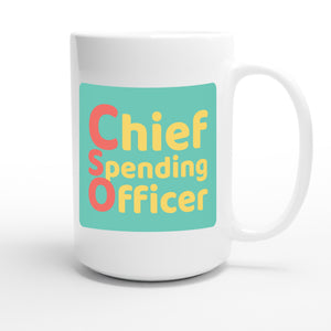 Chief Spending Officer — funny 15oz white coffee mug