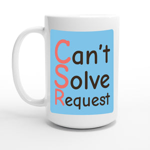 Can’t Solve Request — 15oz coffee mug, other side
