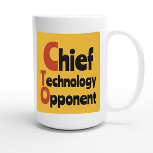 Chief Technology Opponent — funny 15oz white coffee mug