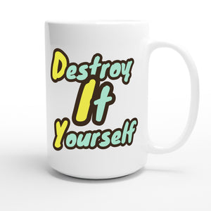 Destroy It Yourself — funny 15oz white coffee mug