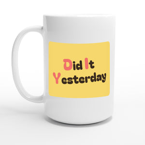 Did It Yesterday — 15oz coffee mug, other side