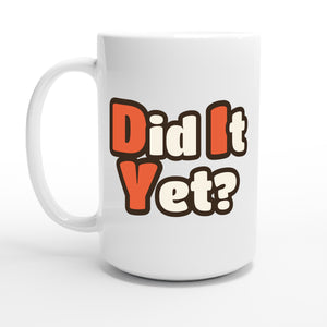 Did It Yet? — 15oz coffee mug, other side