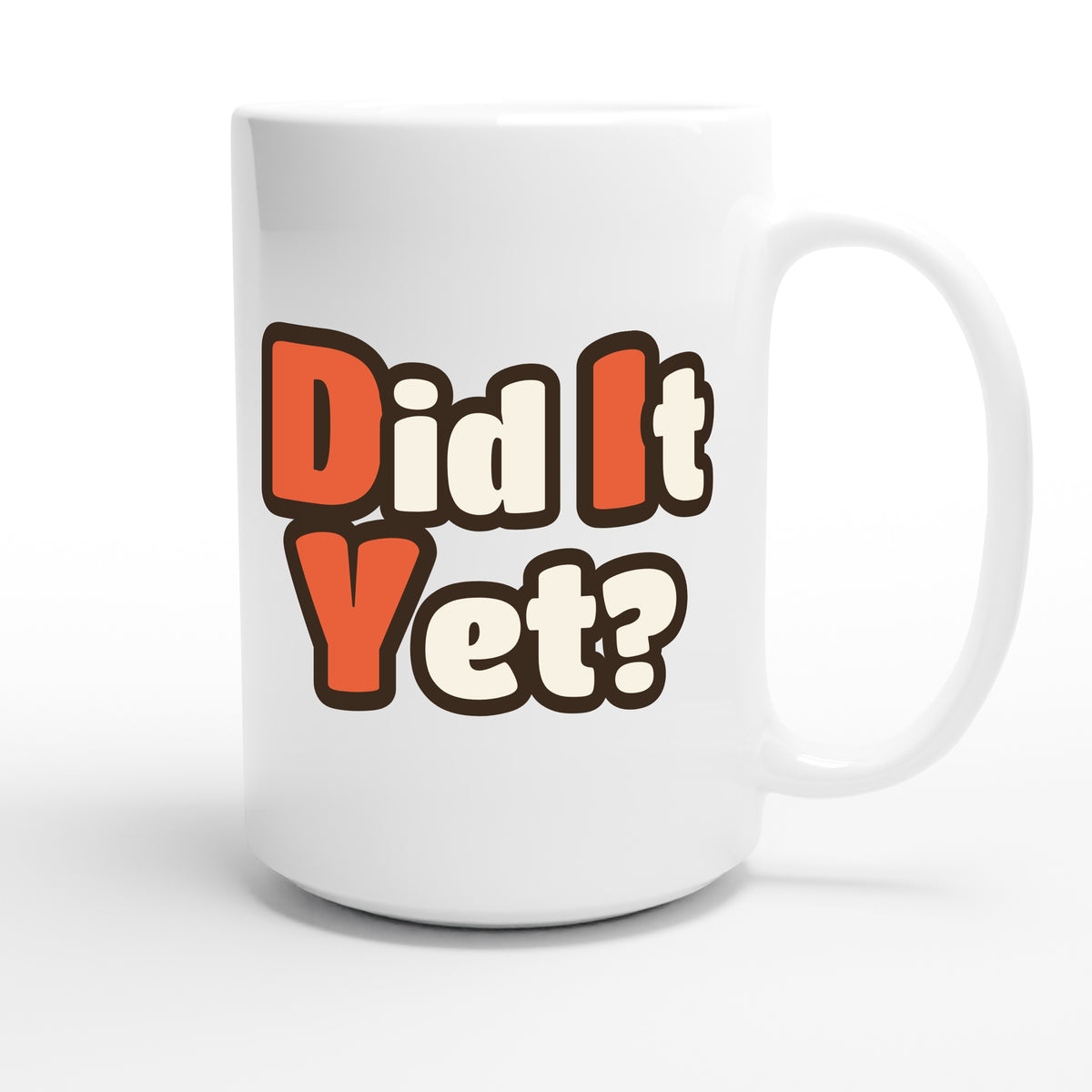 Did It Yet? — funny 15oz white coffee mug