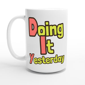 Doing It Yesterday — 15oz coffee mug, other side