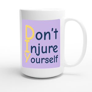 Don’t Injure Yourself — funny 15oz white coffee mug