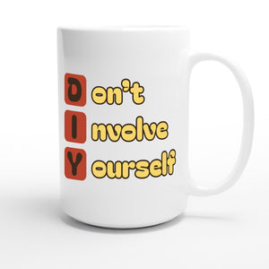 Don’t Involve Yourself — funny 15oz white coffee mug