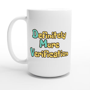 Definitely More Verification — 15oz coffee mug, other side