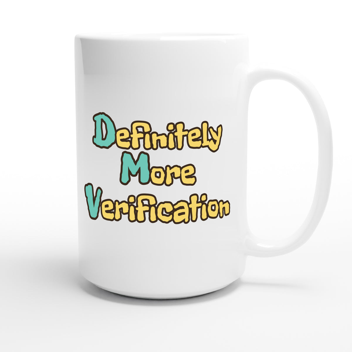 Definitely More Verification — funny 15oz white coffee mug
