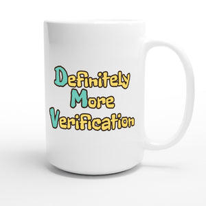 Definitely More Verification — funny 15oz white coffee mug