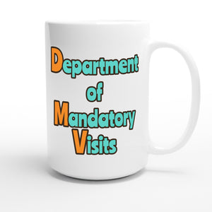 Department of Mandatory Visits — funny 15oz white coffee mug
