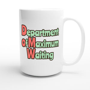 Department of Maximum Waiting — funny 15oz white coffee mug