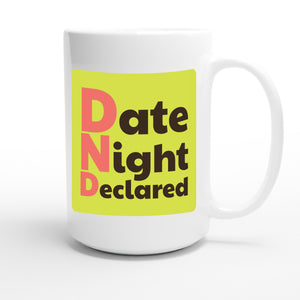 Date Night Declared — funny 15oz white coffee mug
