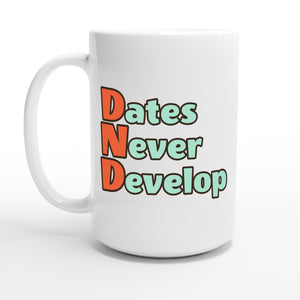 Dates Never Develop — 15oz coffee mug, other side