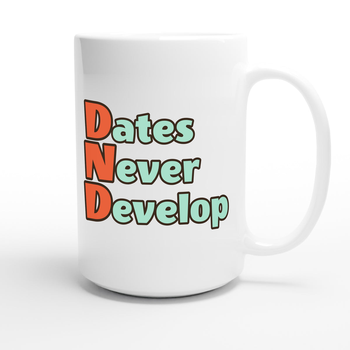 Dates Never Develop — funny 15oz white coffee mug