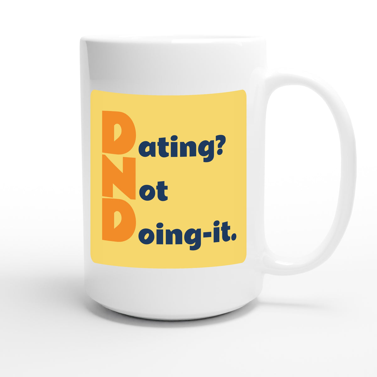Dating? Not Doing-it. — funny 15oz white coffee mug