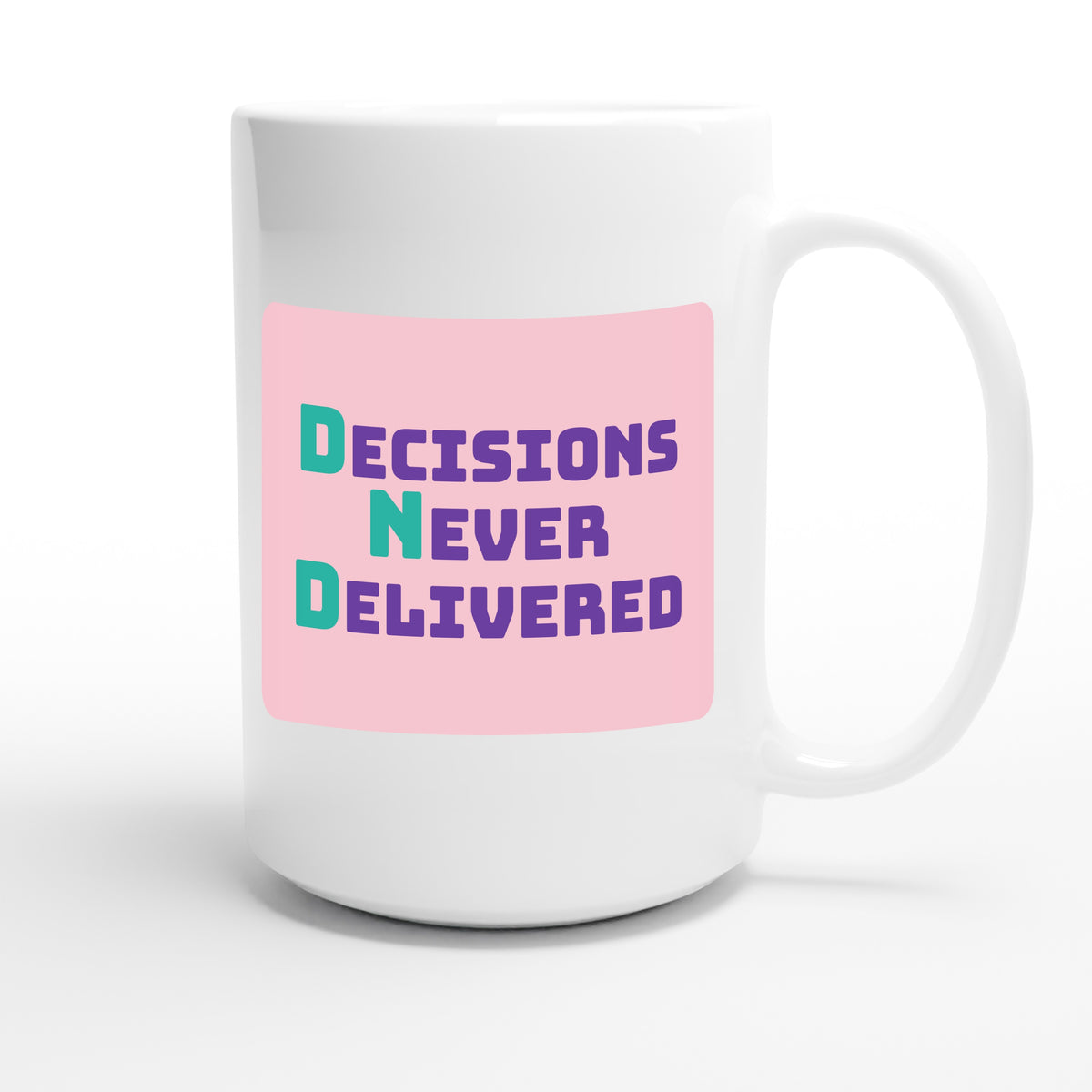 Decisions Never Delivered — funny 15oz white coffee mug