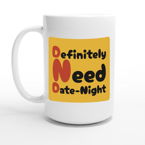 Definitely Need Date-Night — 15oz coffee mug, other side