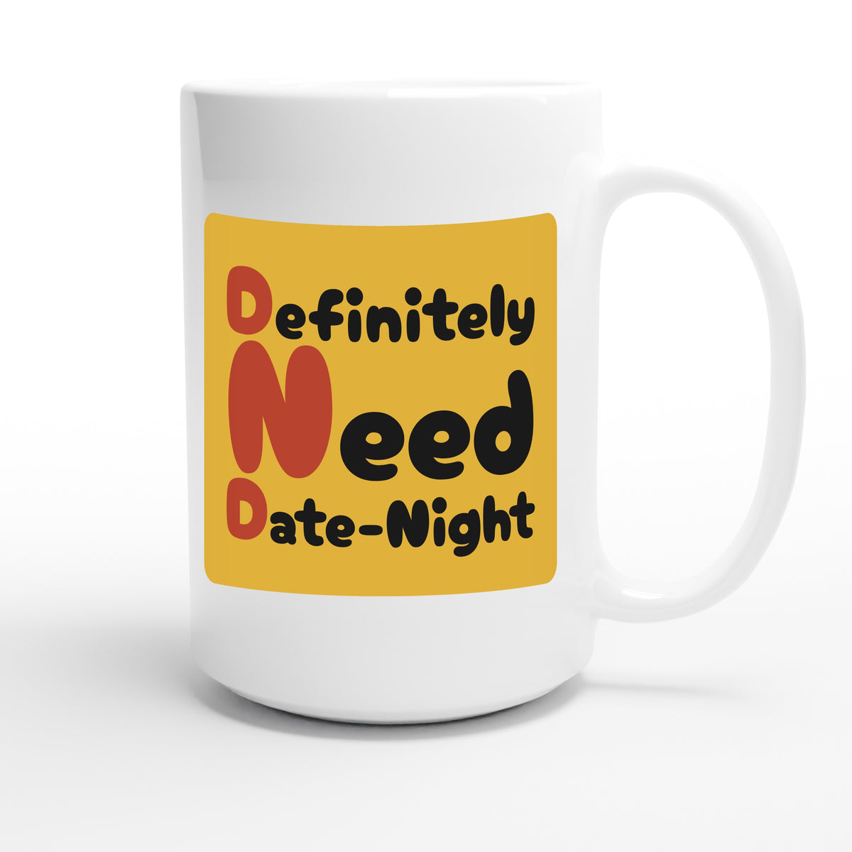 Definitely Need Date-Night — funny 15oz white coffee mug