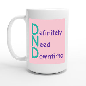 Definitely Need Downtime — 15oz coffee mug, other side