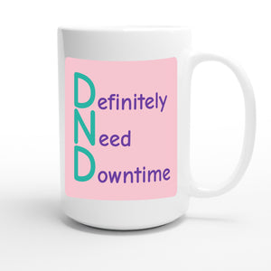 Definitely Need Downtime — funny 15oz white coffee mug