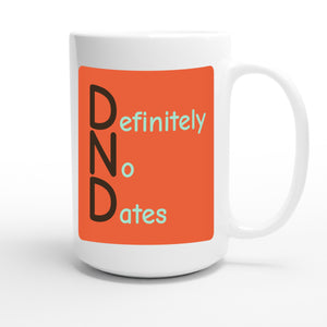 Definitely No Dates — funny 15oz white coffee mug