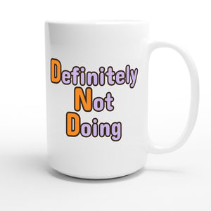 Definitely Not Doing — funny 15oz white coffee mug