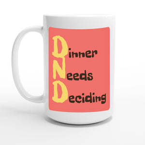 Dinner Needs Deciding — 15oz coffee mug, other side