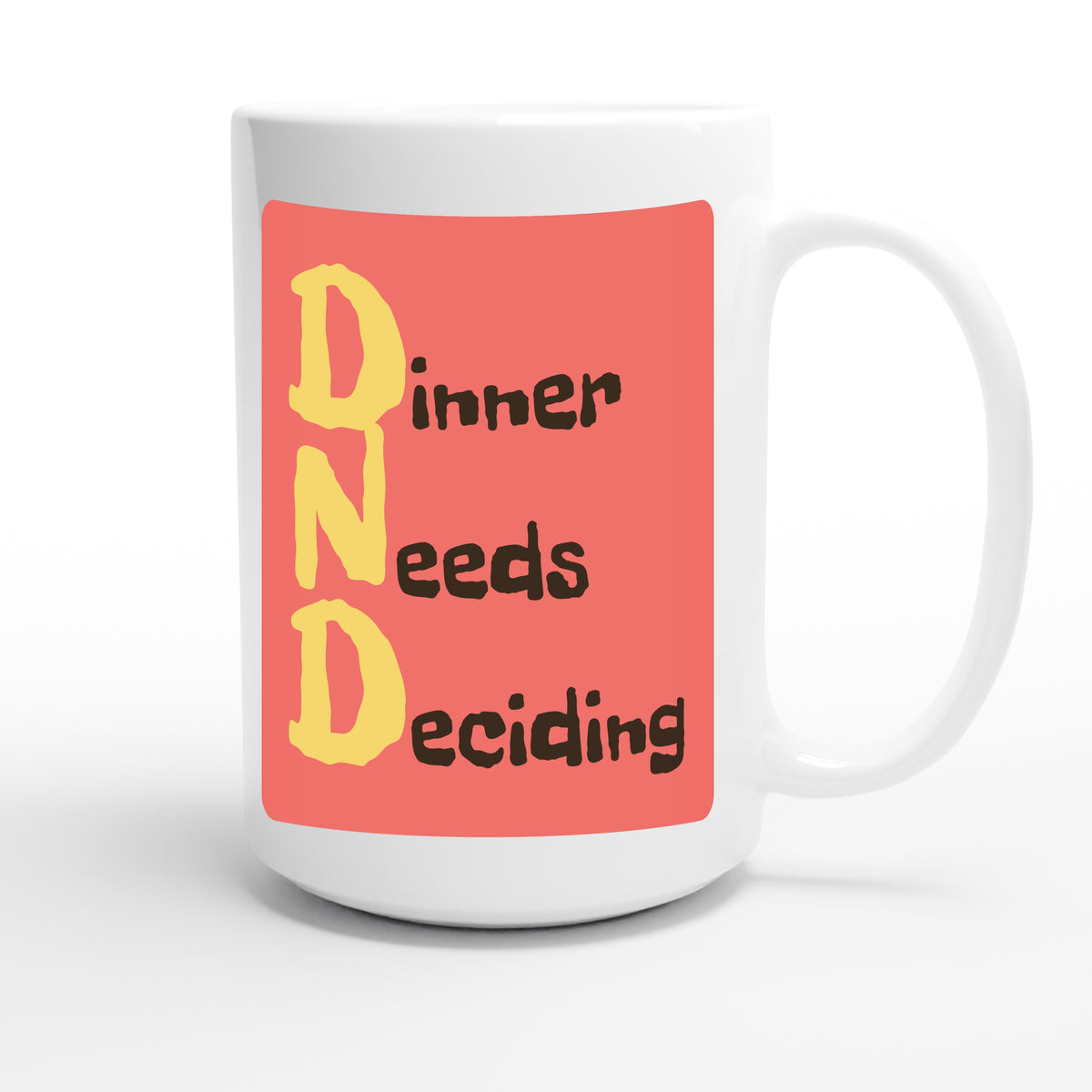 Dinner Needs Deciding — funny 15oz white coffee mug
