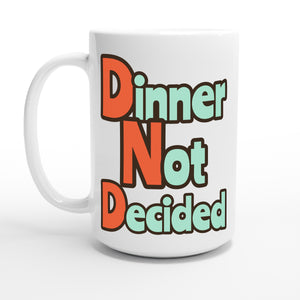 Dinner Not Decided — 15oz coffee mug, other side