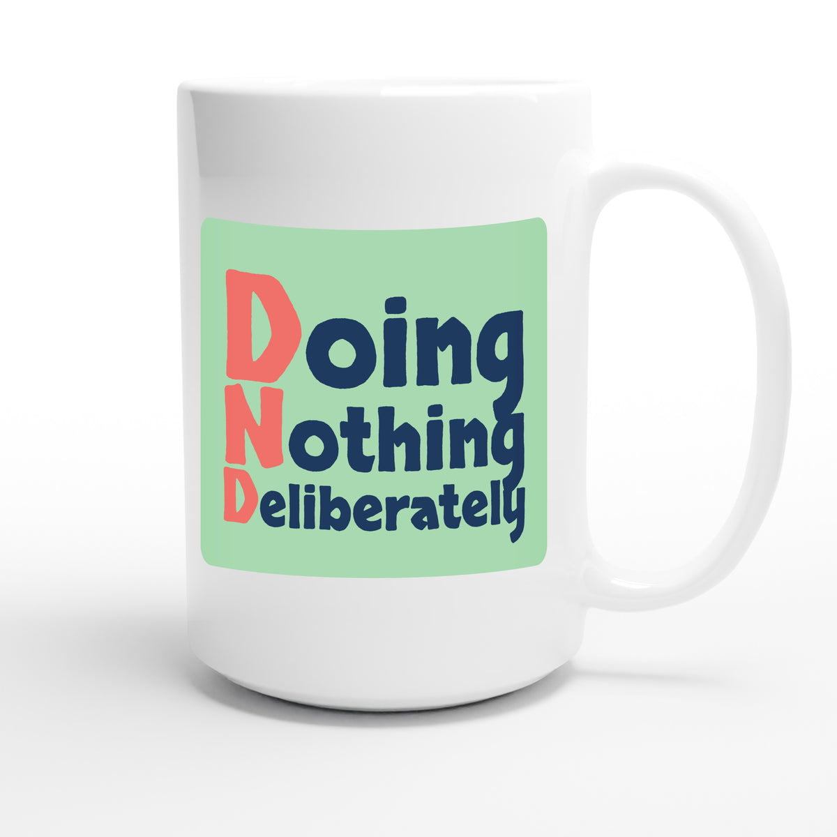 Doing Nothing Deliberately — funny 15oz white coffee mug