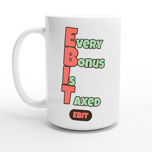 Every Bonus Is Taxed — 15oz coffee mug, other side