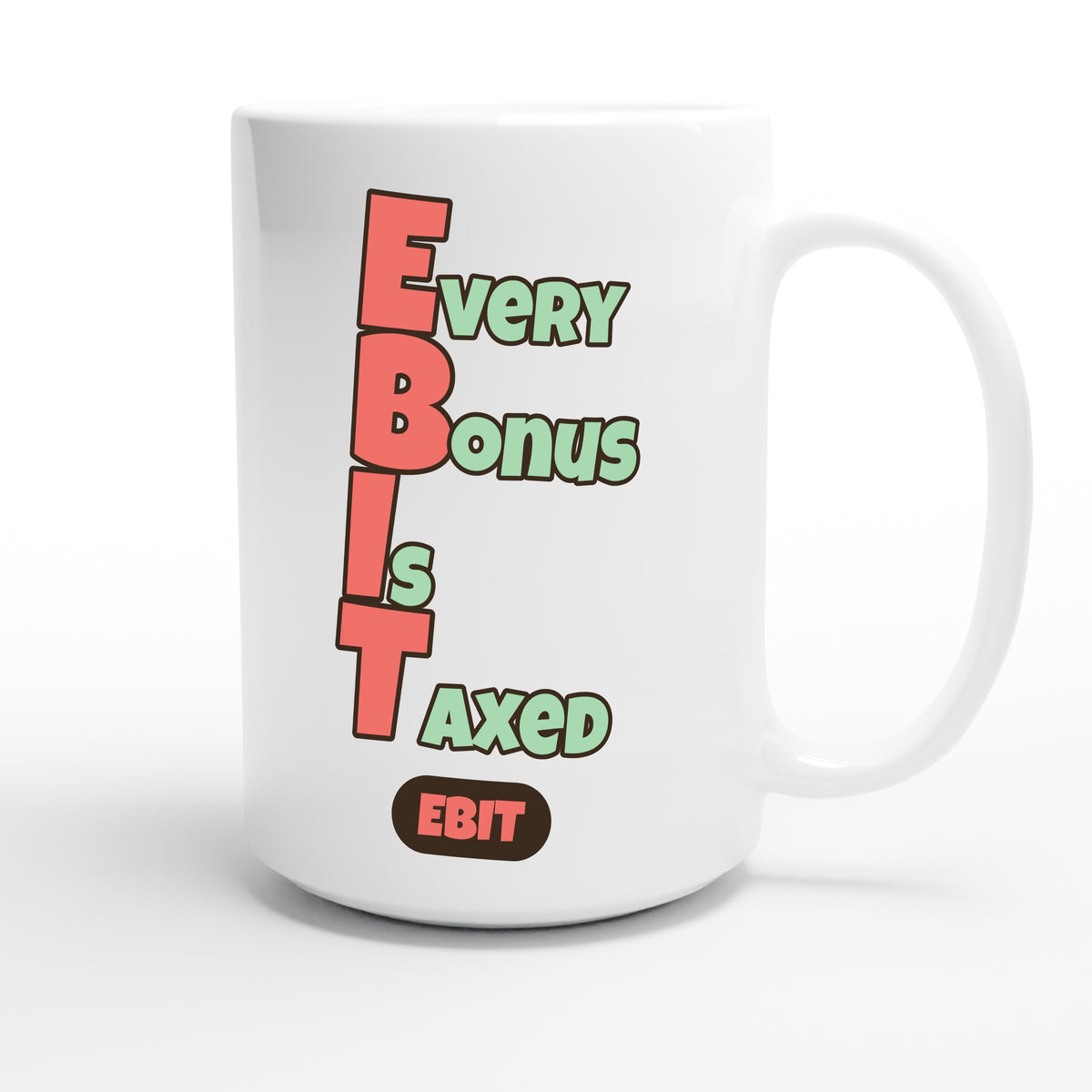 Every Bonus Is Taxed — funny 15oz white coffee mug